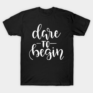 Dare to Begin T-Shirt